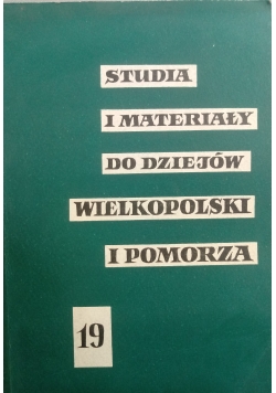 Studia i materiały do dziejów Wielkopolski i Pomorza, Tom 19