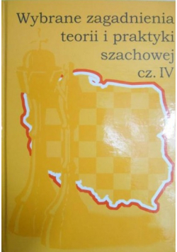 Wybrane zagadnienia teorii i praktyki szachowej cz IV