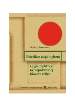 Pluralizm aksjologiczny i jego implikacje we współczesnej filozofii religii