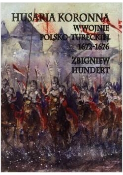 Husaria Koronna w wojnie polsko-tureckiej 1672-167
