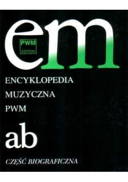 Encyklopedia muzyczna T1 A-B. Biograficzna