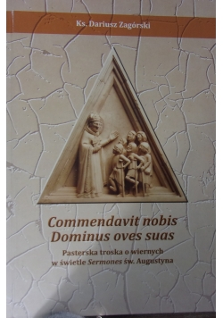 Commendavit nobis Dominus oves suas. Pasterska troska o wiernych w świetle Sermones św. Augustyna