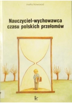 Nauczyciel-wychowawca czasu polskich przełomów