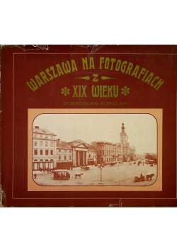 Warszawa na fotografiach z XIX wieku