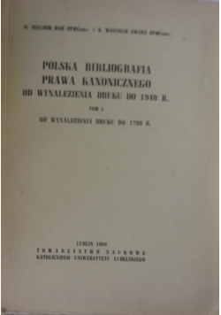 Polska bibliografia prawa kanonicznego od wynalezienia druku do 1940 r. Tom I