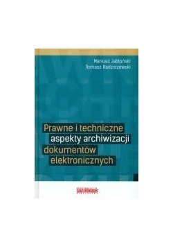 Prawne i techniczne aspekty archiwizacji dokumentów elektronicznych