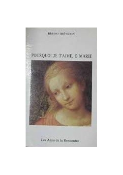 Pourquoi je t'aime, o Marie