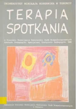 Terapia spotkania w Pracowni Rozwijania Twórczości Osób Niepełnosprawnych Zakładu Pedagogiki Specjalnej Instytutu Pedagogiki UMK