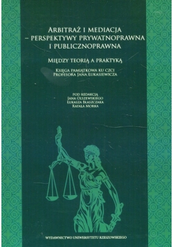 Arbitraż i mediacja perspektywy prywatnoprawna i publicznoprawna Między teorią a praktyką