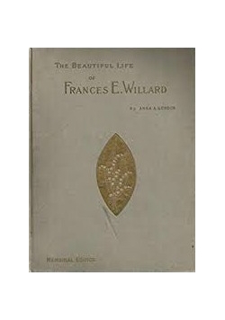 The Beautiful Life Frances E. Willard, 1898 r.