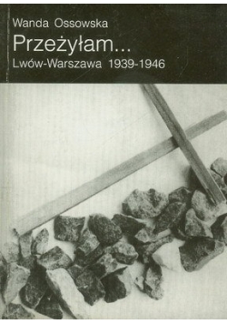 Przeżyłam Lwów Warszawa 1939 - 1946