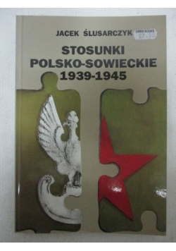 Ślusarczyk Jacek  - Stosunki polsko-sowieckie 1939-1945