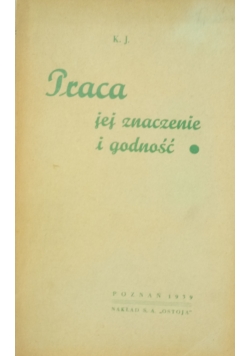 Praca jej znaczenie i godność 1939 r