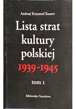 Lista strat kultury polskiej 1939 1945  Tom I