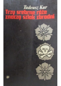 Trzy srebrne róże znaczą szlak zbrodni