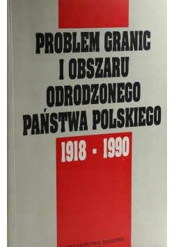 Problem granic i obszaru odrodzonego państwa polskiego 1918-1990