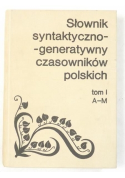 Słownik syntaktyczno-generatywny czasowników polskich, Tom , A-M