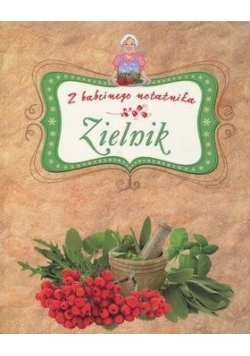 Z babcinego notatnika. Zielnik