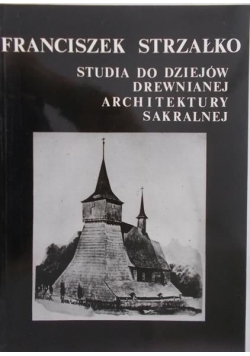 Studia do dziejów drewnianej architektury sakralnej