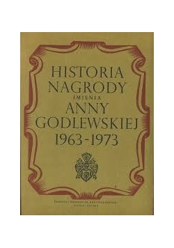 Historia nagrody imienia Anny Godlewskiej 1963 - 1973 + Dedykację Juliana Godlewskiego