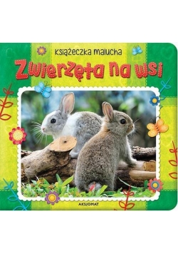 Zwierzęta na wsi. Książeczka malucha