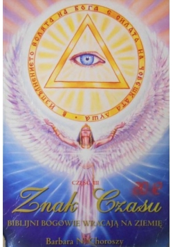 Znak czasu. Biblijni bogowie wracają na Ziemię, cz.III