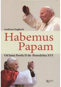 Habemus Papam od Jana Pawła II do Benedykta XVI