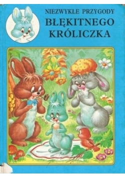Niezwykłe przygody błękitnego króliczka