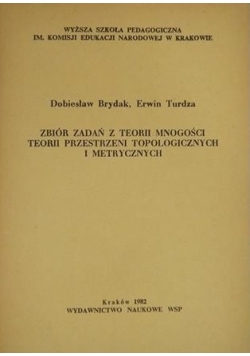 Brydak D.,   - Zbiór zadań z teorii mnogości teorii przestrzeni topologicznych i metrycznych