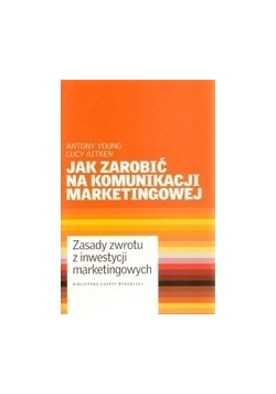 Jak zarobić na komunikacji marketingowej