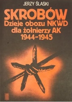 Skrobów Dzieje obozu NKWD dla żołnierzy Ak 1944 - 1945