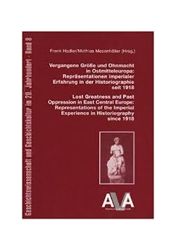 Vergangene Grosse und Ohnmacht in Ostmitteleuropa: Reprasentationen imperialer Erfahrung in der Historiographie seit 1918