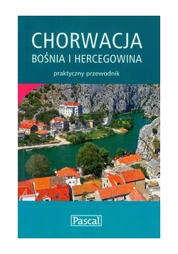 Chorwacja, Bośnia i Hercegowina: przewodnik praktyczny