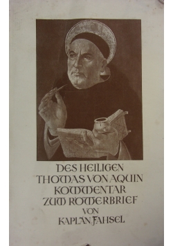 Des Heiligen Thomas von aquin Kommentar zum Romerbrief von Kap;anfahsel ,1927r.