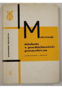 Motywacja działania w przedsiębiorstwie przemysłowym