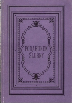 Podarunek ślubny,Reprint 1885 r.