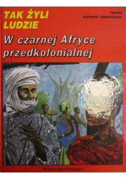 Tak żyli ludzie W czarnej Afryce przedkolonialnej