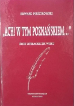Ach  W tym Poznańskiem Życie literackie XIX wieku