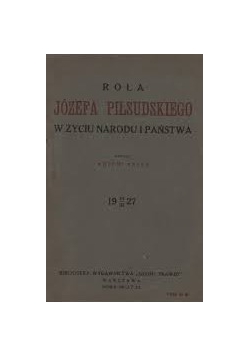 Rola Józefa Piłsudskiego w życiu narodu i państwa, 1927r.