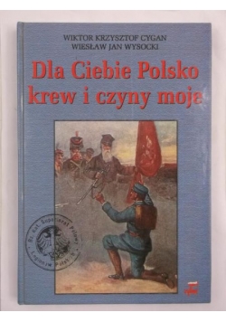 Dla Ciebie Polsko krew i czyny moje