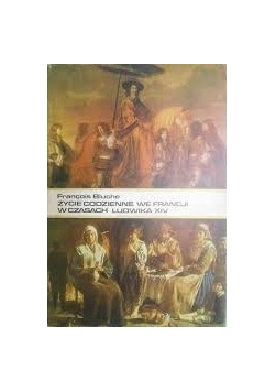 Życie codzienne we Francji w czasach ludwika XIV