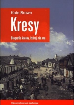 Kresy Biografia krainy której nie ma