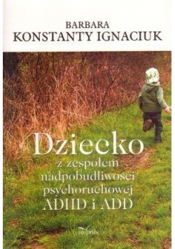 Dziecko z zespołem nadpobudliwości psychoruchowej ADHD i ADD