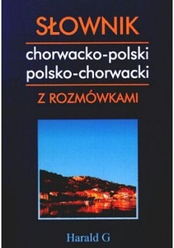Słownik chorwacko - polski , polsko - chorwacki z rozmówkami