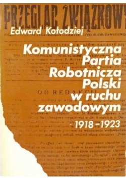 Komunistyczna Partia Robotnicza Polski w ruchu zawodowym 1918 do 923