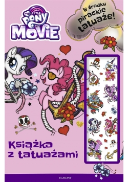 My Little Pony The Movie. Książka z tatuażami
