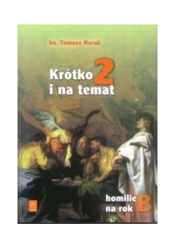 Krótko i na temat 2. Homilie na rok B