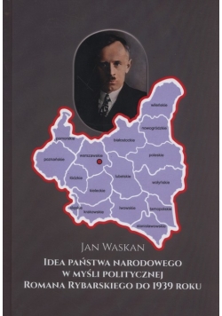 Idea państwa narodowego w myśli politycznej Romana Rybarskiego od 1939 roku
