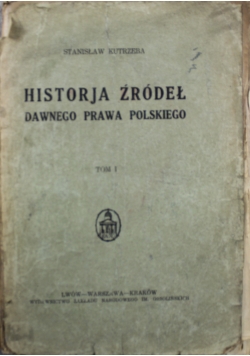 Historja Źródeł dawnego prawa Polskiego Tom I 1925 r.