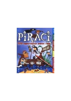 Piraci. 100 twórczych zabaw i gier